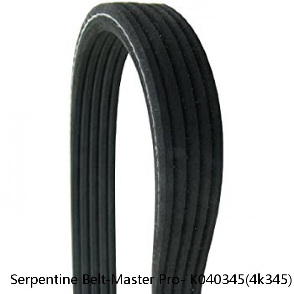 Serpentine Belt-Master Pro- K040345(4k345)